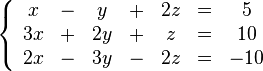 \left\{\begin{array}{*{7}{c}} x &-& y &+& 2z &=& 5 \ 3x &+& 2y &+&z &=& 10 \ 2x &-& 3y &-& 2z &=& -10 \ \end{array}\right.