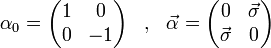 \begin{matrix} \alpha_0=\left(\begin{matrix}1&0\0&-1\end{matrix}\right) &,& \vec\alpha=\left(\begin{matrix}0&\vec\sigma\vec\sigma&0 \end{matrix}\right) \end{matrix}