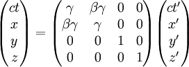 \begin{pmatrix} ct\x\y\z \end{pmatrix} = \begin{pmatrix} \gamma & \beta\gamma & 0 & 0\ \beta\gamma & \gamma & 0 & 0\ 0 & 0 & 1 & 0\ 0 & 0 & 0 & 1\ \end{pmatrix} \begin{pmatrix} ct'\x'\y'\z' \end{pmatrix}