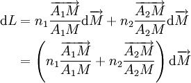 \begin{align}\mathrm dL&= n_1{\overrightarrow {A_1M} \over A_1M}\mathrm d\overrightarrow M+n_2{\overrightarrow {A_2M} \over A_2M }\mathrm d\overrightarrow M \ & = \left ( n_1{\overrightarrow {A_1M} \over A_1M}+n_2{\overrightarrow {A_2M} \over A_2M }\right) \mathrm d\overrightarrow M \end{align}