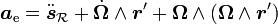\boldsymbol a_{\rm e} = \ddot \boldsymbol s_{\mathcal R} + \dot \boldsymbol \Omega \wedge \boldsymbol r' + \boldsymbol \Omega \wedge (\boldsymbol \Omega \wedge \boldsymbol r')