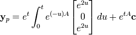 \mathbf{y}_p = e^{t}\int_0^t e^{(-u)A}\begin{bmatrix}e^{2u} \0\e^{2u}\end{bmatrix}\,du+e^{tA}\mathbf{c}