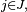 \scriptstyle\ j\in J,\