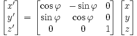 \left[\begin{matrix}x'\y'\z'\end{matrix}\right] = \left[\begin{matrix}\cos\varphi&-\sin\varphi&0\ \sin\varphi&\cos\varphi&0\0&0&1\end{matrix}\right]\left[\begin{matrix}x\y\z\end{matrix}\right]
