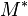 M^*\