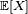 \scriptstyle\ \mathbb{E}[X]\