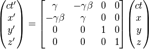 \begin{pmatrix} ct'\x'\y'\z'\end{pmatrix} = \begin{bmatrix} \gamma & -\gamma\beta& 0 & 0\ -\gamma\beta & \gamma & 0& 0\ 0 & 0 & 1& 0\ 0 & 0 & 0& 1\end{bmatrix}\begin{pmatrix} ct\x\y\z\end{pmatrix}