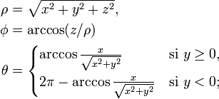 \begin{align} \rho &= \sqrt{x^2+y^2+z^2},\ \phi &= \arccos(z/\rho)\ \theta &= \begin{cases}\arccos\frac{x}{\sqrt{x^2+y^2}} & \mathrm{si}\ y\geq0, [,5em] 2\pi-\arccos\frac x{\sqrt{x^2+y^2}} & \mathrm{si}\ y < 0;\end{cases} \end{align}