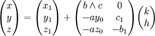 \begin{pmatrix}x\y\z\end{pmatrix}= \begin{pmatrix}x_1\y_1\z_1\end{pmatrix}+ \begin{pmatrix}b\wedge c&0\-ay_0&c_1\-az_0&-b_1\end{pmatrix} \begin{pmatrix}k\h\end{pmatrix}
