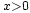 \ \scriptstyle x>0\