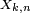 \scriptstyle\ X_{k,n}\