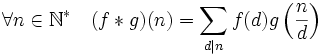\forall n\in\mathbb{N}^\quad (fg)(n)=\sum_{d|n}f(d)g\left(\frac{n}{d}\right)