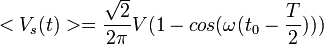 <V_s(t)> = \frac\sqrt2{2\pi} V (1 - cos(\omega (t_0 - \frac T2)))