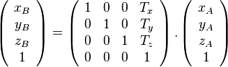 \left( {\begin{array}{{20}c} {x_B } \ {y_B } \ {z_B } \ 1 \ \end{array}} \right) = \left( {\begin{array}{{20}c} 1 & 0 & 0 & {T_x } \ 0 & 1 & 0 & {T_y } \ 0 & 0 & 1 & {T_z } \ 0 & 0 & 0 & 1 \ \end{array}} \right).\left( {\begin{array}{*{20}c} {x_A } \ {y_A } \ {z_A } \ 1 \ \end{array}} \right)