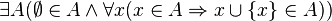 \exists A (\empty \in A \and \forall x (x \in A \Rightarrow x \cup \{x\} \in A))
