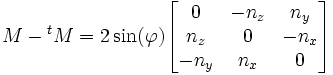 M - {}^t M = 2\sin(\varphi)\begin{bmatrix}0&-n_z&n_y\n_z&0&-n_x\-n_y&n_x&0\end{bmatrix}