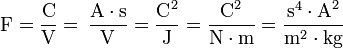 \mbox{F} = \dfrac{\mbox{C}}{\mbox{V}} = \,\mathrm \frac{A \cdot s}{V} = \dfrac{\mbox{C}^2}{\mbox{J}} = \dfrac{\mbox{C}^2}{\mbox{N} \cdot \mbox{m}} = \dfrac{\mbox{s}^4 \cdot \mbox{A}^2}{\mbox{m}^{2} \cdot \mbox{kg}}