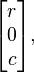 \begin{bmatrix}r\0\c\end{bmatrix} ,