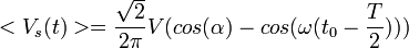 <V_s(t)> = \frac\sqrt2{2\pi} V (cos(\alpha) - cos(\omega (t_0 - \frac T2)))