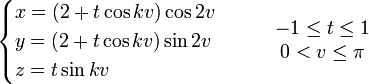 \begin{cases}x=(2+t \cos kv ) \cos 2v \y= (2+t \cos kv ) \sin 2v \ z=t \sin kv \end{cases} \qquad \begin{matrix} -1\leq t\leq 1\ 0 < v \leq \pi\end{matrix}