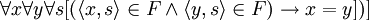\forall x \forall y \forall s [(\langle x,s \rangle \in F \and \langle y,s \rangle \in F)\rightarrow x=y])]