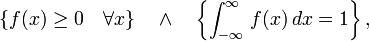 \left\{f(x) \geq 0\quad \forall x\right\}\quad \and\quad\left\{ \int_{-\infty}^\infty \,f(x)\,dx = 1\right\},