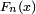 \scriptstyle\ F_n(x)\