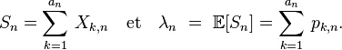 S_n=\sum_{k=1}^{a_n}\,X_{k,n}\quad\text{et}\quad\lambda_n\ =\ \mathbb{E}[S_n]=\sum_{k=1}^{a_n}\,p_{k,n}.\