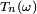 \scriptstyle\ T_n(\omega)\