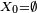 \scriptstyle\ X_{0}=\emptyset\