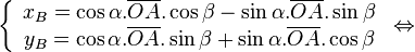 \left\{ {\begin{array}{*{20}c} {x_B = \cos \alpha .\overline {OA} .\cos \beta - \sin \alpha .\overline {OA} .\sin \beta } \ {y_B = \cos \alpha .\overline {OA} .\sin \beta + \sin \alpha .\overline {OA} .\cos \beta } \ \end{array}} \right. \Leftrightarrow