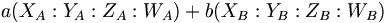 a (X_A:Y_A:Z_A:W_A) + b(X_B:Y_B:Z_B:W_B) \