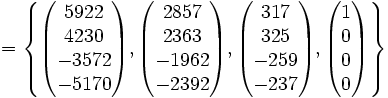 =\left\{ \begin{pmatrix} 5922 \ 4230 \ -3572 \ -5170 \end{pmatrix}, \begin{pmatrix} 2857 \ 2363 \ -1962 \ -2392 \end{pmatrix}, \begin{pmatrix} 317 \ 325 \ -259 \ -237 \end{pmatrix}, \begin{pmatrix} 1 \ 0 \0 \ 0 \end{pmatrix}\right\}