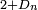 \scriptstyle\ 2+D_n\