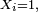 \scriptstyle\ X_i=1,\