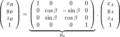 \left( {\begin{array}{{20}c} {x_B } \ {y_B } \ {z_B } \ 1 \ \end{array}} \right) = \underbrace {\left( {\begin{array}{{20}c} 1 & 0 & 0 & 0 \ 0 & {\cos \beta } & { - \sin \beta } & 0 \ 0 & {\sin \beta } & {\cos \beta } & 0 \ 0 & 0 & 0 & 1 \ \end{array}} \right)}_{R_x }.\left( {\begin{array}{*{20}c} {x_A } \ {y_A } \ {z_A } \ 1 \ \end{array}} \right)