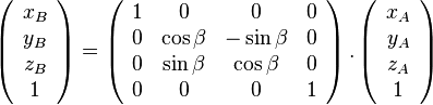 \left( {\begin{array}{{20}c} {x_B } \ {y_B } \ {z_B } \ 1 \ \end{array}} \right) = \left( {\begin{array}{{20}c} 1 & 0 & 0 & 0 \ 0 & {\cos \beta } & { - \sin \beta } & 0 \ 0 & {\sin \beta } & {\cos \beta } & 0 \ 0 & 0 & 0 & 1 \ \end{array}} \right).\left( {\begin{array}{*{20}c} {x_A } \ {y_A } \ {z_A } \ 1 \ \end{array}} \right)