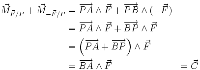 \begin{align} \vec{M}{\vec{F}/P} + \vec{M}{-\vec{F}/P} &= \overrightarrow{PA} \wedge \vec{F} + \overrightarrow{PB} \wedge(- \vec{F}) \ &= \overrightarrow{PA} \wedge \vec{F} + \overrightarrow{BP} \wedge\vec{F} \ &= \left(\overrightarrow{PA} + \overrightarrow{BP}\right) \wedge \vec{F} \ &= \overrightarrow{BA} \wedge \vec{F} &= \vec{C} \end{align}
