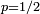 \scriptstyle\ p=1/2\