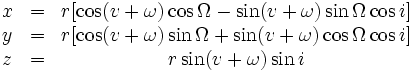 \begin{matrix[type=embedded-definition]} x &=& r[\cos(v+\omega)\cos \Omega -\sin(v+\omega)\sin\Omega\cos i] \ y &=& r[\cos(v+\omega)\sin\Omega+\sin(v+\omega)\cos\Omega\cos i] \ z &=& r\sin(v+\omega)\sin i \end{matrix}
