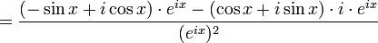= \displaystyle\frac{(-\sin x+i\cos x)\cdot e^{ix} - (\cos x+i\sin x)\cdot i\cdot e^{ix}}{(e^{ix})^2} \
