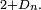 \scriptstyle\ 2+D_n.\