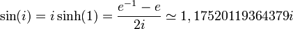 \sin(i)=i \sinh(1)=\frac{e^{-1}-e}{2i}\simeq1,17520119364379i\