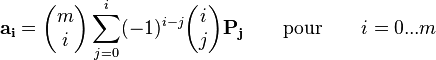 \mathbf{a_i}=\begin{pmatrix}m\i\end{pmatrix}\sum_{j=0}^{i} (-1)^{i-j} \begin{pmatrix}i\j\end{pmatrix} \mathbf{P_j} \qquad \mbox{pour} \qquad i=0...m