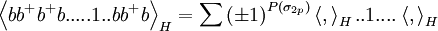 \left\langle bb^{+}b^{+}b.....1..bb^{+}b\right\rangle_{H}=\sum \left( \pm 1\right) ^{P(\sigma {2p})}\left\langle ,\right\rangle{H}..1....\left\langle ,\right\rangle _{H}\