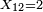 \scriptstyle\ X_{12}=2\