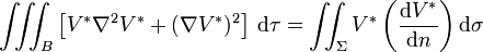 \iiint_B \left[V^{} \nabla^2 V^ + (\nabla V^)^2\right]\,\mathrm d \tau = \iint_{\Sigma} V^ \left(\frac{\mathrm d V^*}{\mathrm d n}\right) \mathrm d \sigma