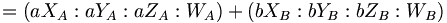 = (a X_A:a Y_A:a Z_A:W_A) + (b X_B:b Y_B:b Z_B:W_B) \