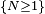 \scriptstyle\ \{N\ge 1\}\