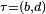 \scriptstyle\ \tau=(b,d)\